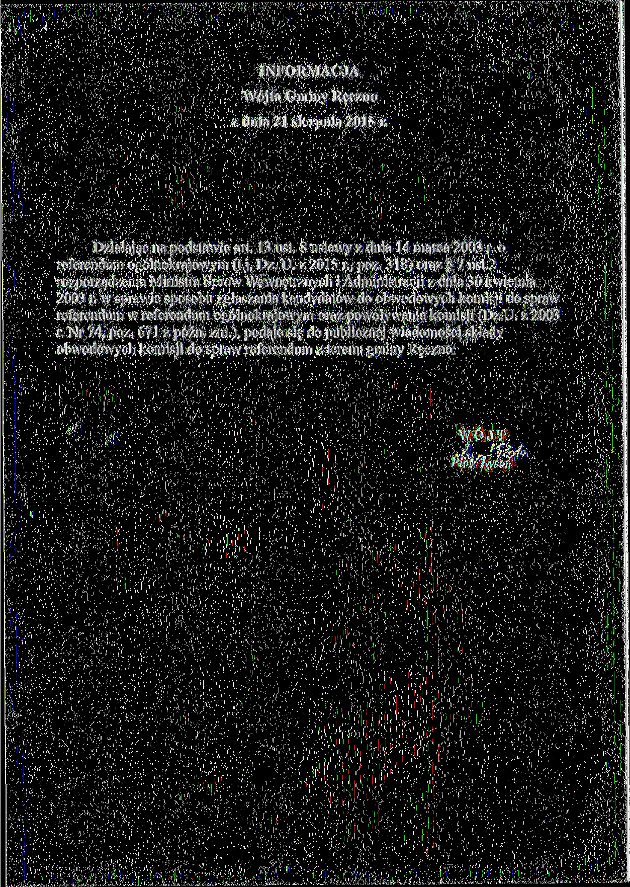 INFORMACJA a Gminy z dnia sierpnia 0 r. Dziaiajac na podstawie art. ust. ustawy z dnia marca 00 r. o referendum ogolnokrajowym (t.j. Dz. U. z 0 r., poz. ) oraz g ust.