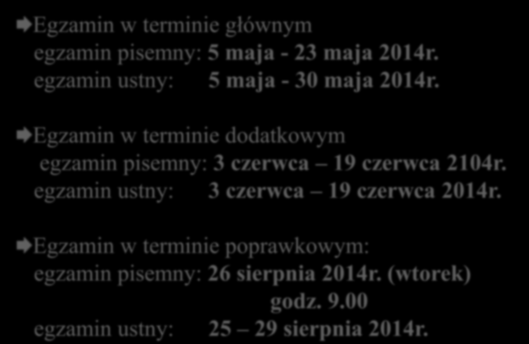 Inne terminy egzaminu maturalnego Egzamin w terminie głównym egzamin pisemny: 5 maja - 23 maja 2014r. egzamin ustny: 5 maja - 30 maja 2014r.