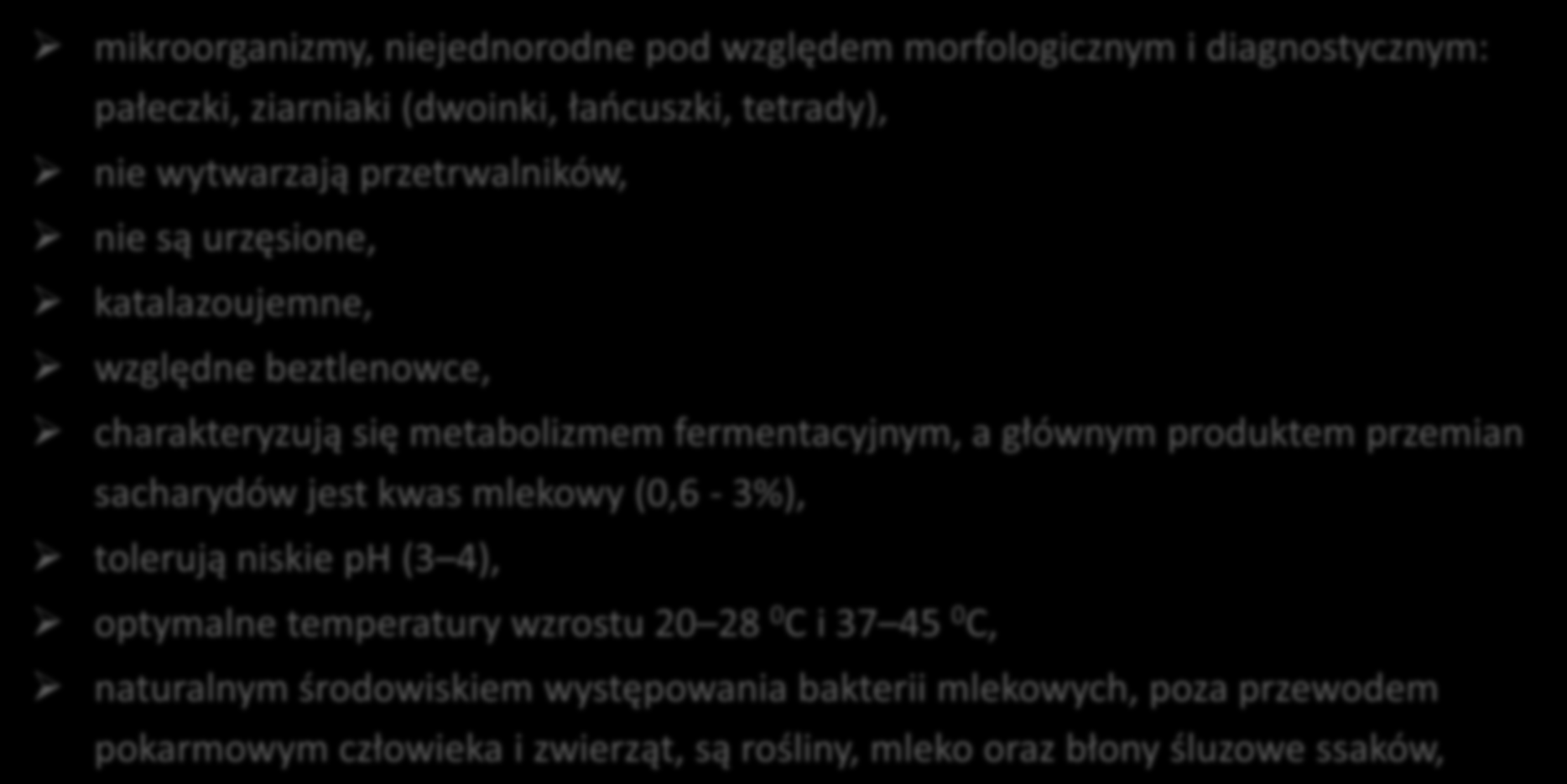 Bakterie fermentacji mlekowej mikroorganizmy, niejednorodne pod względem morfologicznym i diagnostycznym: pałeczki, ziarniaki (dwoinki, łańcuszki, tetrady), nie wytwarzają przetrwalników, nie są