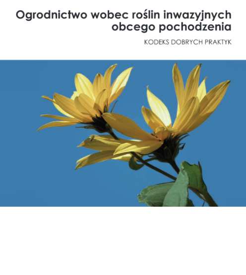 Kodeks dobrych praktyk Ogrodnictwo wobec roślin inwazyjnych obcego pochodzenia Emilia Bylicka