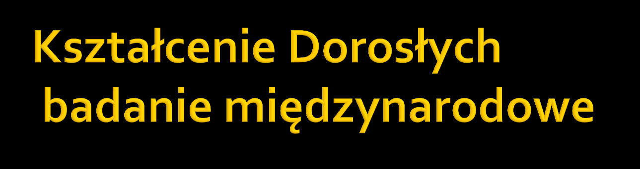 Badanie, którego angielska nazwa brzmi Adult Education Survey, jest badaniem międzynarodowym przeprowadzanym w krajach należących do Unii Europejskiej w oparciu o rozporządzenie Komisji (UE) nr