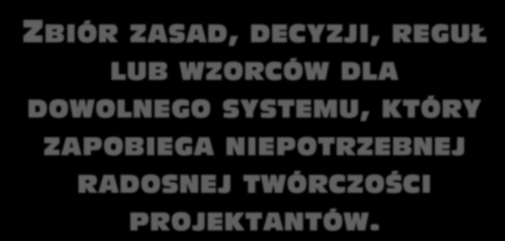 ZBIÓR ZASAD, DECYZJI, REGUŁ LUB WZORCÓW DLA DOWOLNEGO SYSTEMU,