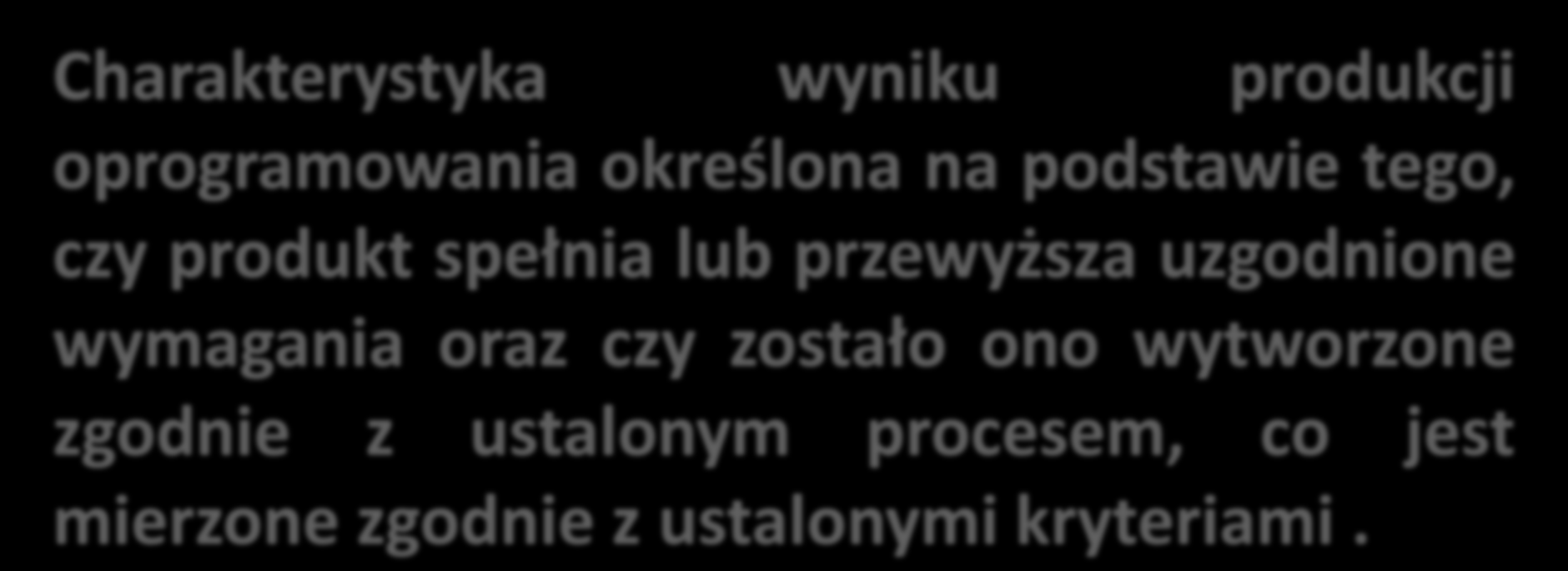 Charakterystyka wyniku produkcji oprogramowania określona na podstawie tego, czy produkt spełnia lub przewyższa uzgodnione