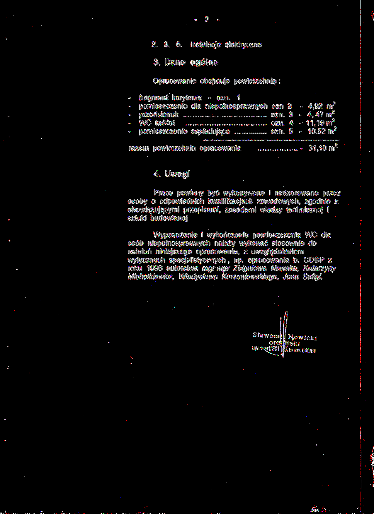 2. 3. 5. instalacje elektryczne 3. Dane ogólne Opracowanie obejmuje powierzchnię : fragment korytarza - ozn. 1 pomieszczenie dla niepełnosprawnych ozn 2-4,92 m 2 przedsionek ozn.