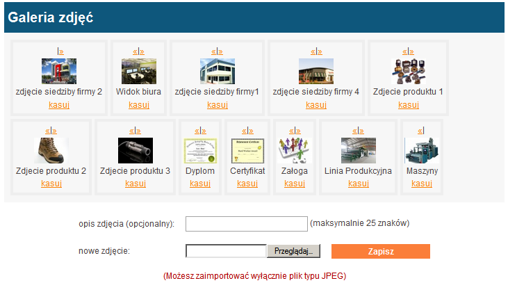 Edycja zakładki GALERIA Wybierz tę opcję, by zamieścić zdjęcia związane z działalnością Twojej Firmy Tymi strzałkami możesz zmieniać kolejność zdjęć Do każdego zdjęcia możesz dodać krótki opis