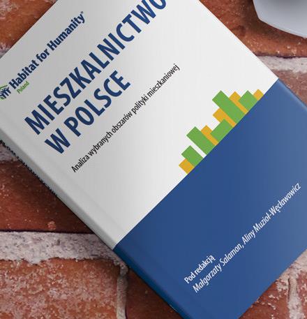 Mieszkalnictwo w Polsce najnowszy raport Habitat for Humanity Poland W 2015 roku przygotowaliśmy raport Mieszkalnictwo w Polsce.