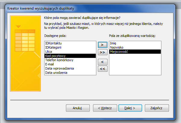 -zaznaczamy Kreator kwerend wyszukujących duplikaty -klikamy na Ok -wybieramy Tabela Kontakty -klikamy Dalej -w nowym oknie zaznaczamy pola, które chcemy sprawdzić czy nie