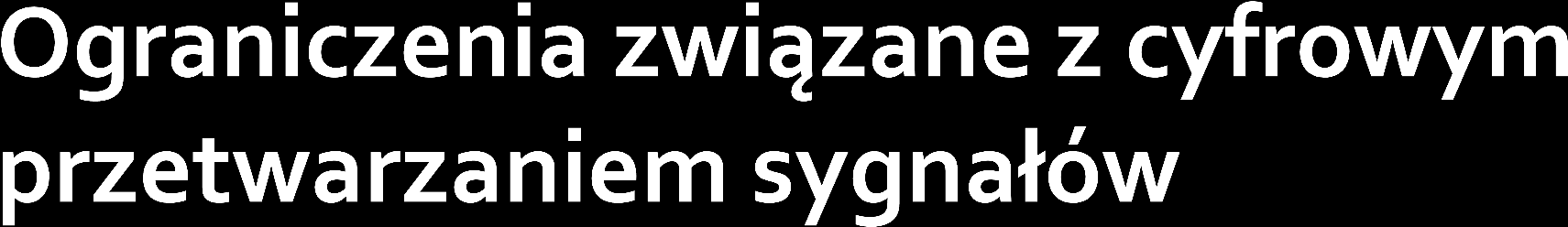 Konieczność spełnienia założeń twierdzenia o próbkowaniu Niedogodny kształt widma