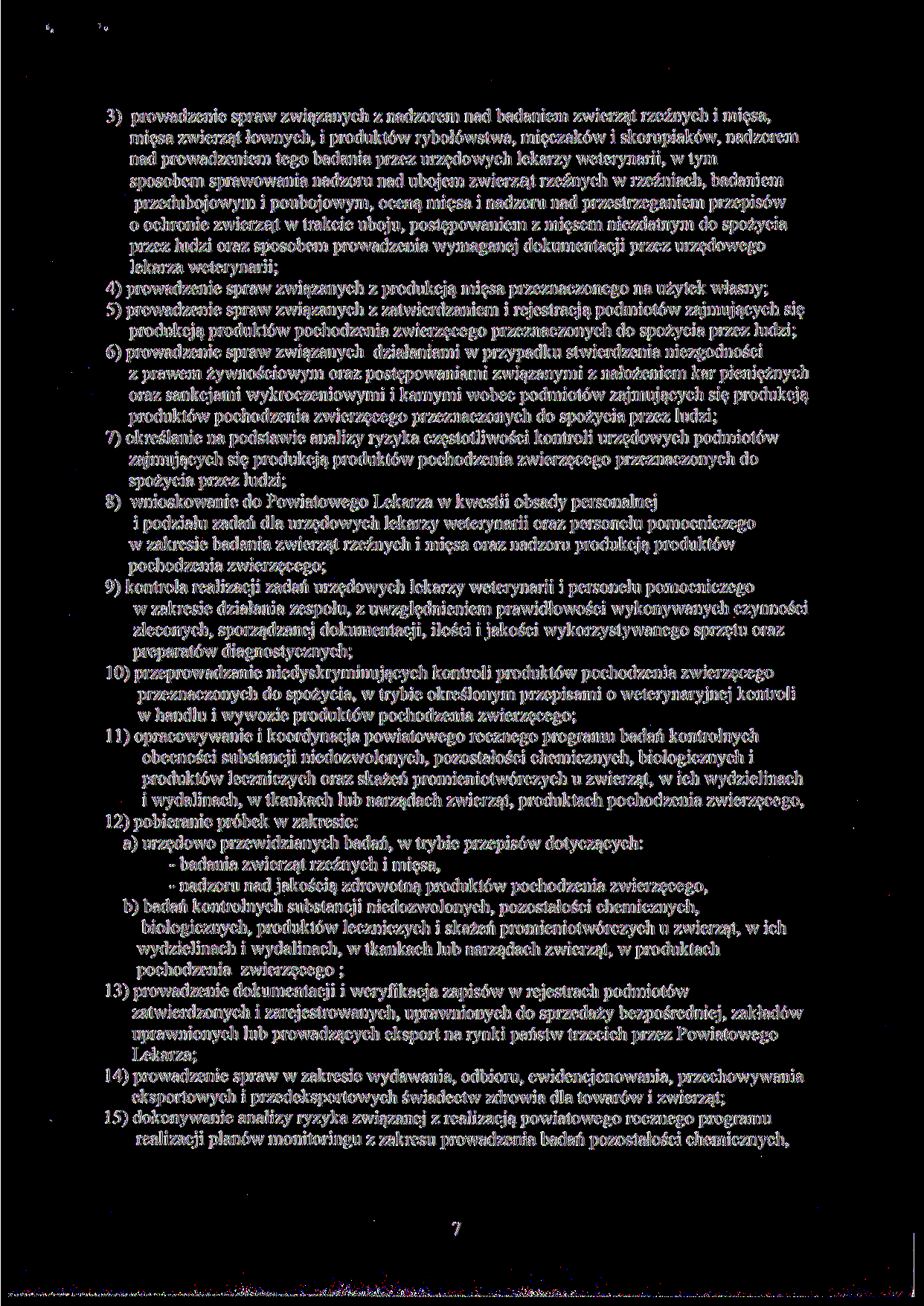 3) prowadzenie spraw związanych z nadzorem nad badaniem zwierząt rzeźnych i mięsa, mięsa zwierząt łownych, i produktów rybołówstwa, mięczaków i skorupiaków, nadzorem nad prowadzeniem tego badania