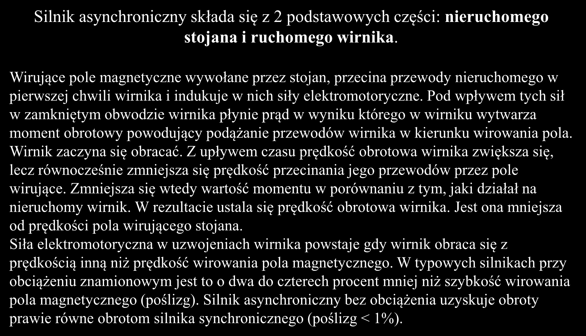 Maszyny asynchroniczne prądu zmiennego zasada działania Silnik asynchroniczny składa się z 2 podstawowych części: nieruchomego stojana i ruchomego wirnika.