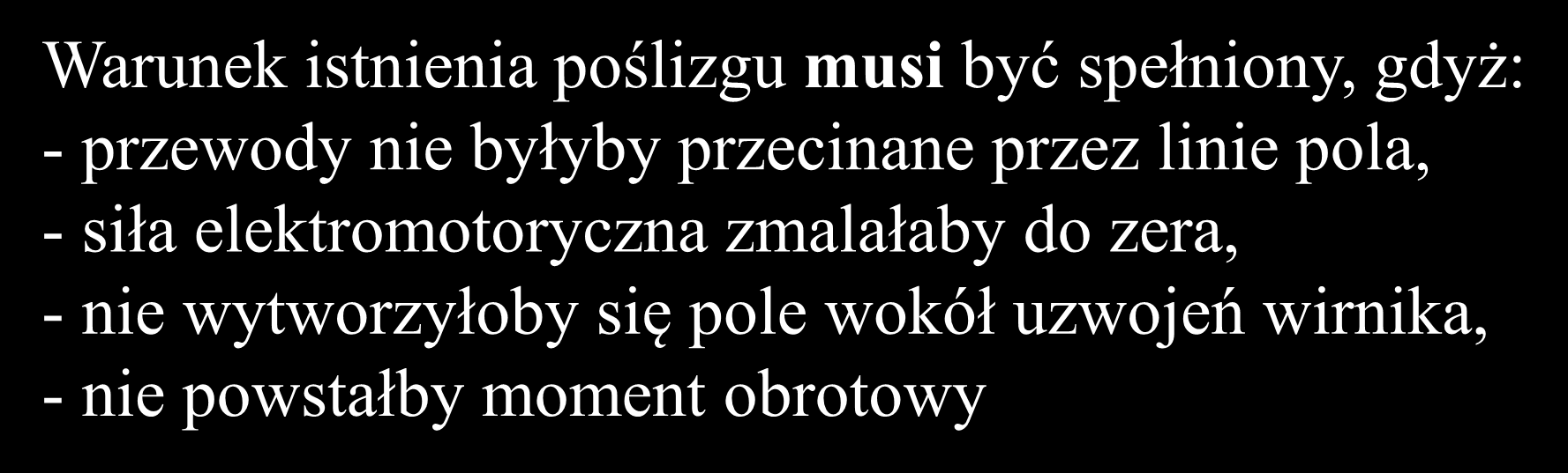 Maszyny asynchroniczne prądu zmiennego zasada działania Warunek istnienia poślizgu musi być spełniony, gdyż: - przewody nie byłyby przecinane