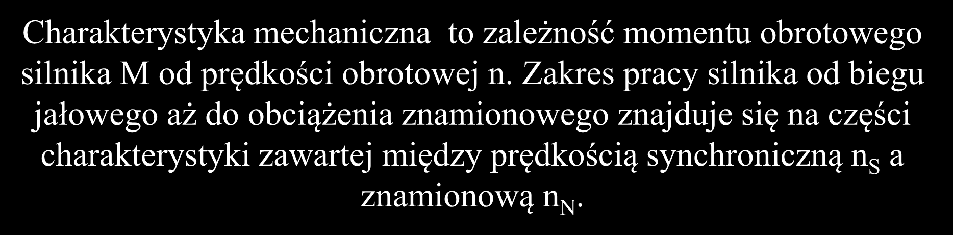 Maszyny asynchroniczne prądu zmiennego charakterystyki M M r M max M N n k n N n S n M r -moment rozruchowy M max -moment maksymalny M N -moment znamionowy n k -prędkość krytyczna n N -prędkość