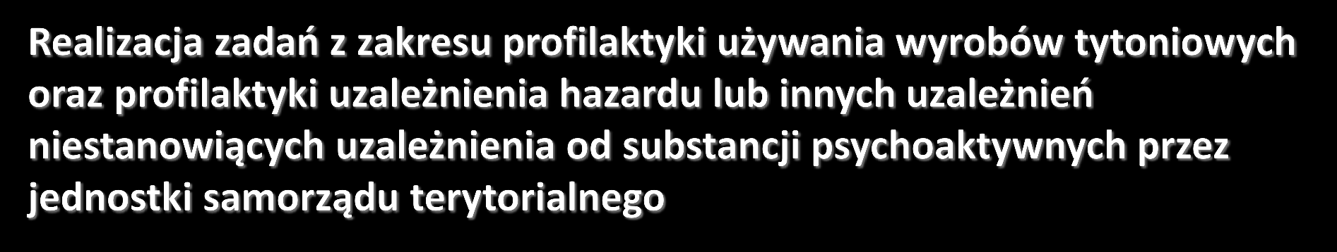 Ustawodawca nie deleguje na jednostki samorządu terytorialnego w sposób bezpośredni zadań z zakresu profilaktyki używania wyrobów tytoniowych oraz profilaktyki uzależnienia hazardu lub innych