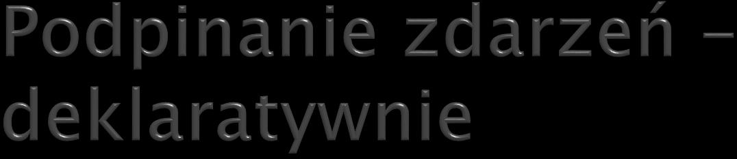 Tworzymy w kodzie metodę, która nic nie zwraca (void), jako jedyny parametr przyjmuje