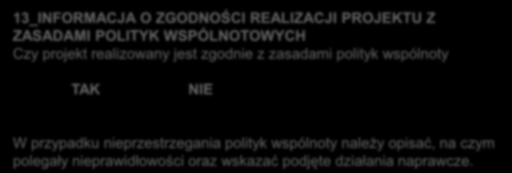 13_INFORMACJA O ZGODNOŚCI REALIZACJI PROJEKTU Z ZASADAMI POLITYK WSPÓLNOTOWYCH Czy projekt realizowany jest zgodnie z zasadami polityk wspólnoty X TAK NIE W przypadku nieprzestrzegania polityk