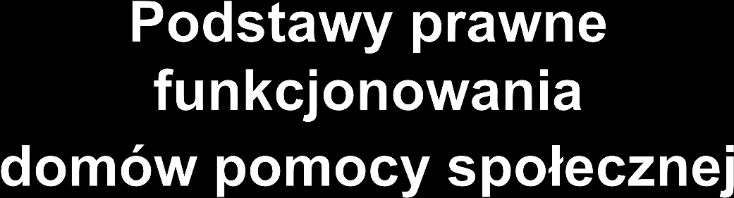 Ustawa z dnia 12 marca 2004 r. o pomocy społecznej (j.t. Dz. U. z 2015 r. poz. 163 z późn. zm.) Ustawa z dnia 13 listopada 2003 r. o dochodach jednostek samorządu terytorialnego (j.