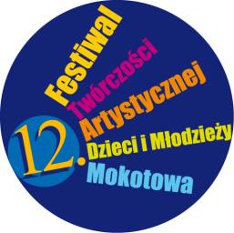 XII FESTIWAL TWÓRCZOŚCI ARTYSTYCZNEJ DZIECI I MŁODZIEŻY MOKOTOWA 8-31marca 2016 r.