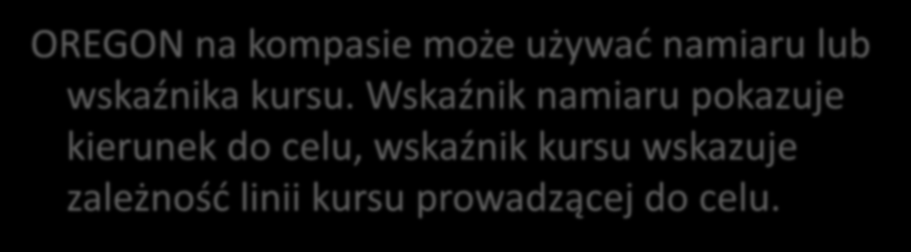 Namiar i wskaźnik kursu OREGON na kompasie może używad namiaru lub wskaźnika kursu.