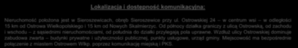 Od północy działka graniczy z ulicą Ostrowską, od zachodu i wschodu z sąsiednimi nieruchomościami, od południa do działki przylegają pola uprawne.