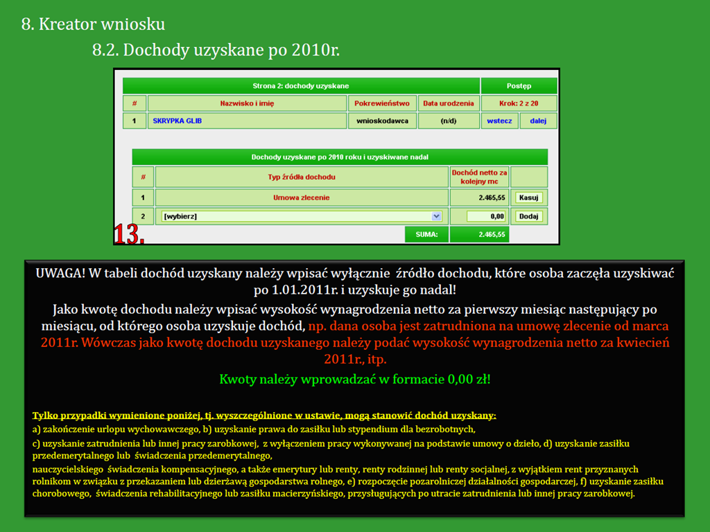 2011r. UWAGA! W tabeli dochód uzyskany należy wpisać wyłącznie źródło dochodu, które osoba zaczęła uzyskiwać po 1.01.2011r. i uzyskuje go nadal!