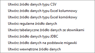 Menu Źródło danych lub Ikonę:, a następnie jedną z opcji: Funkcja ta pozwala na zdefiniowanie nowego źródła danych: o typie zgodnym z dokonanym wyborem, przy uruchamianiu tej funkcji, nie powiązanego