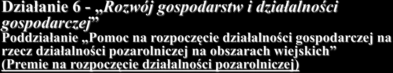 Opis działania Pomoc w postaci premii przyznawanej w związku z rozpoczynaniem samodzielnego prowadzenia działalności gospodarczej.