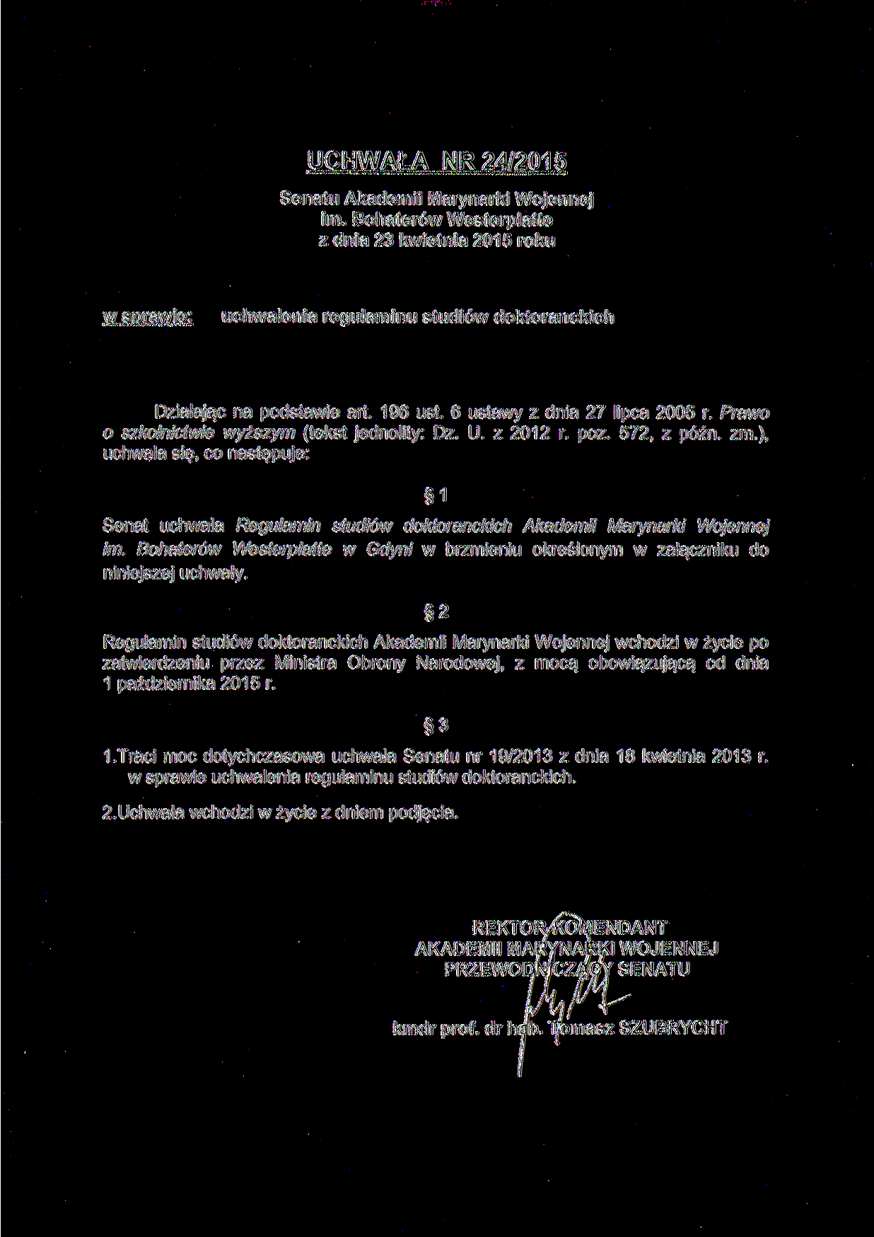UCHWAŁA NR 24/2015 Senatu Akademii Marynarki Wojennej im. Bohaterów Westerplatte z dnia 23 kwietnia 2015 roku w sprawie: uchwalenia regulaminu studiów doktoranckich Działając na podstawie art.