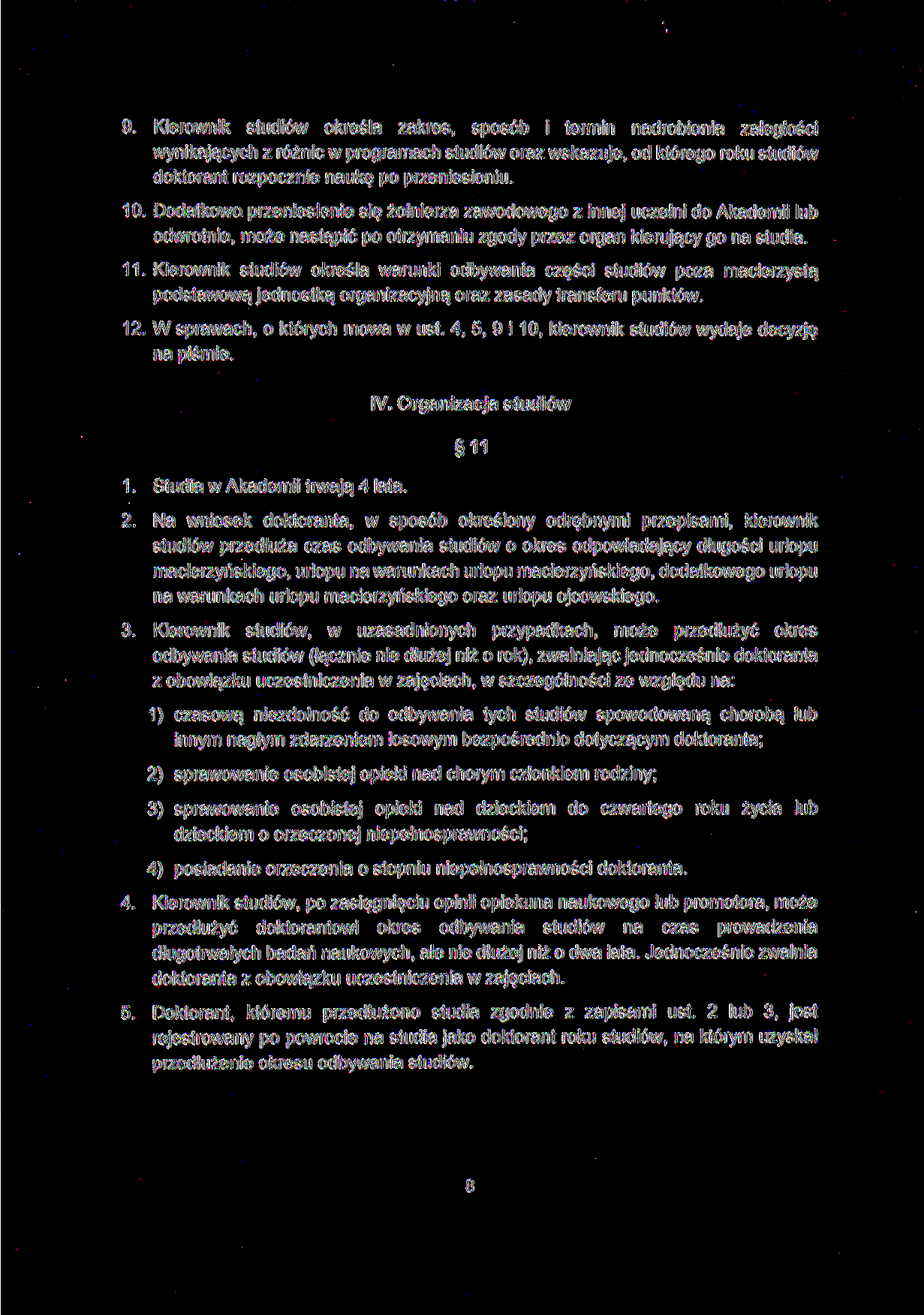 9. Kierownik studiów określa zakres, sposób i termin nadrobienia zaległości wynikających z różnic w programach studiów oraz wskazuje, od którego roku studiów doktorant rozpocznie naukę po
