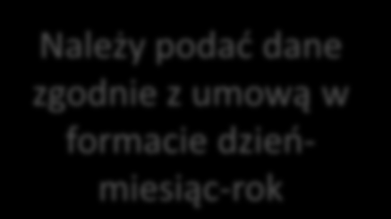 Należy podad dane zgodnie z umową w formacie dzieomiesiąc-rok Należy dokładnie wpisad numer