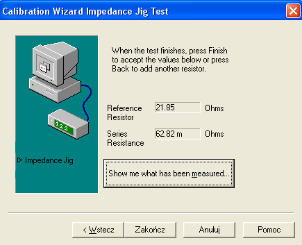 Wartość rezystora referencyjnego powinna się zawierać w zakresie 22 omów +-1% a wartość rezystancji szeregowej powinna być mniejsza niż 100 miliomów. UNIJIG został skalibrowany!