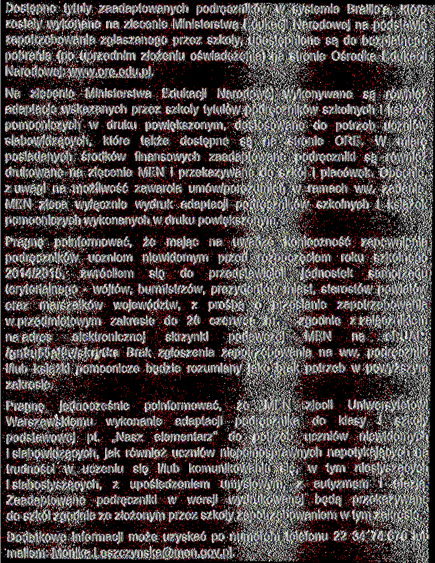 Dostępne tytuły zaadaptowanych ów w systemie Braille'a, które zostały wykonane na zlecenie Ministerstwa Edukacji Narodowej na podstawie zapotrzebowania zgłaszanego przez szkoły, udostępnione są do