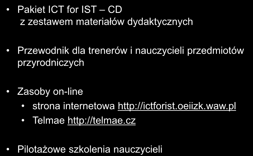 Rezultaty projektu Pakiet ICT for IST CD z zestawem materiałów dydaktycznych Przewodnik dla trenerów i nauczycieli przedmiotów