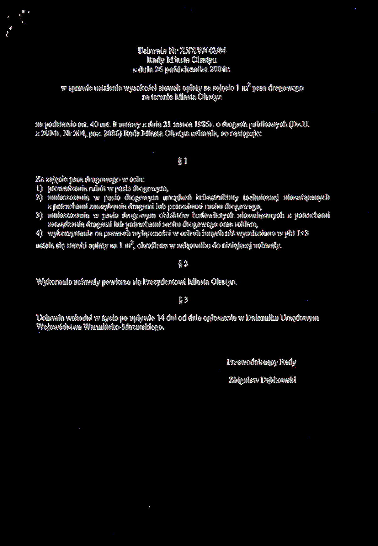 Uchwała Nr XXXV/442/04 Rady Miasta Olsztyn z dnia 26 października 2004r. M w sprawie ustalenia wysokości stawek opłaty za zajęcie l m pasa drogowego na terenie Miasta Olsztyn na podstawie art. 40 ust.