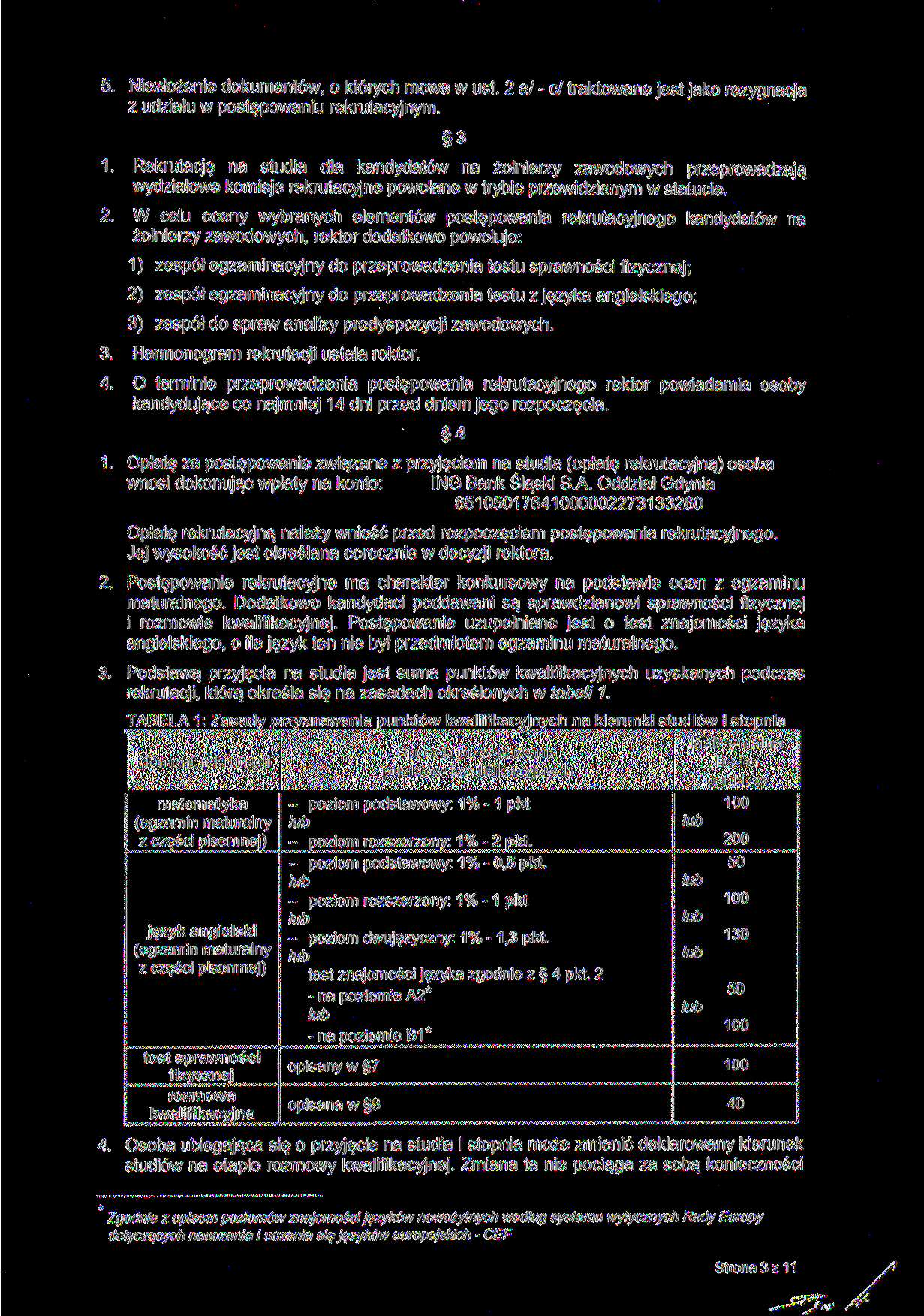 5 Niezłożenie dokumentów o których mowa w ust 2 a/ - c/ traktowane jest jako rezygnacja z udziału w postępowaniu rekrutacyjnym 3 1 Rekrutację na studia dla kandydatów na żołnierzy zawodowych