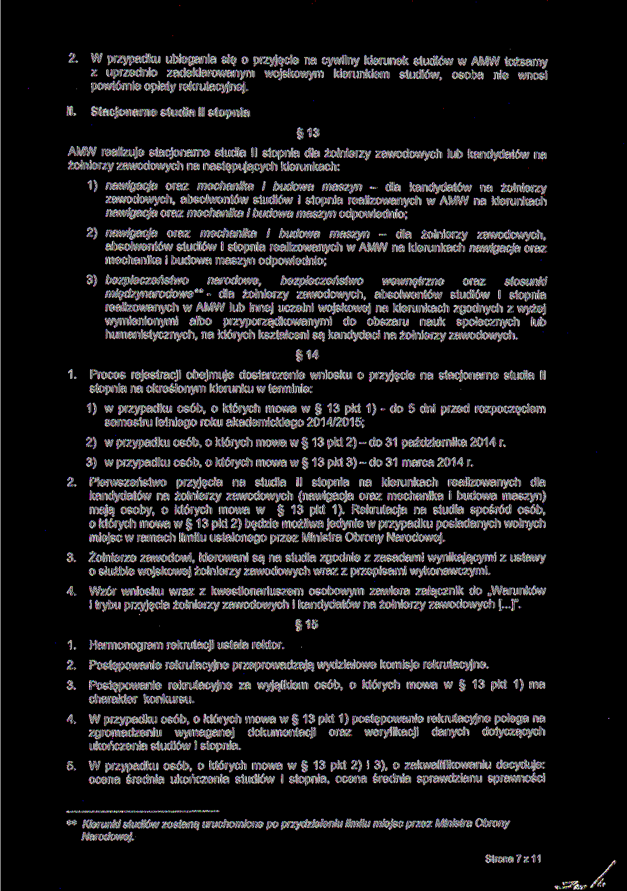 2 W przypadku ubiegania się o przyjęcie na cywilny kierunek studiów w AMW tożsamy z uprzednio zadeklarowanym wojskowym kierunkiem studiów osoba nie wnosi powtórnie opłaty rekrutacyjnej II Stacjonarne