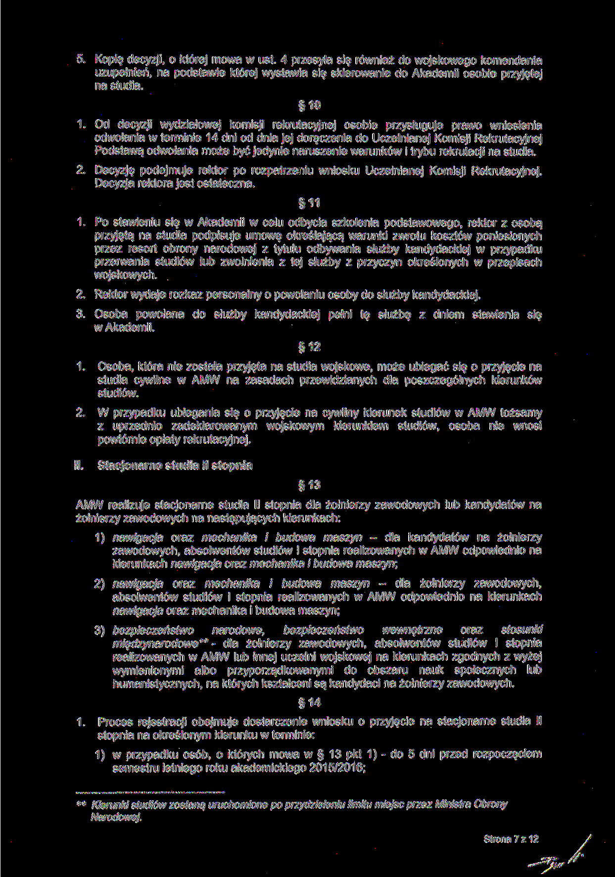5. Kopię decyzji, o której mowa w ust. 4 przesyła się również do wojskowego komendanta uzupełnień, na podstawie której wystawia się skierowanie do Akademii osobie przyjętej na studia.