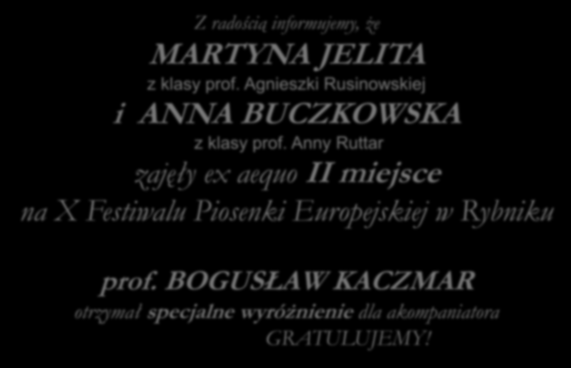 Z radością informujemy, że MARTYNA JELITA z klasy prof. Agnieszki Rusinowskiej i ANNA BUCZKOWSKA z klasy prof.