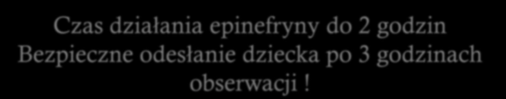 Krup leczenie Pierwsza pomoc/ip Racemiczny roztwór epinefryny w cięższych przypadkach: 0.05 ml/kg - mniej niż 5 kg 0.25 ml; > 5 kg 0.5 ml w 2.5 ml 0,9% NaCl nebulizacja co 20 minut (maksymalnie 0.