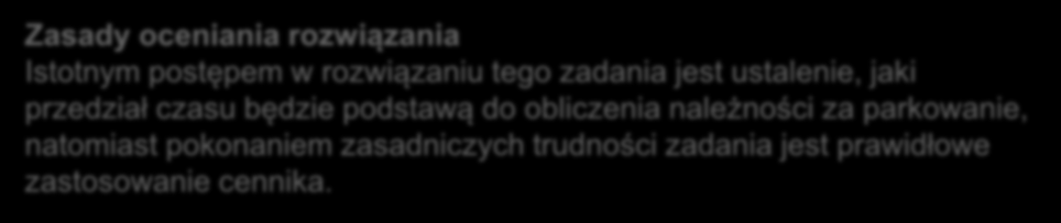 Zadanie za 3 punkty przykład zadania i zasady oceniania Zadanie 23. (0-3) Pan Kowalski parkował samochód na płatnym parkingu od godziny 13:25 do 15:50.