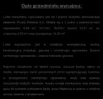 Lokal wyposażony jest w instalacje: energetyczną, wodną, kanalizacyjną (miejską), gazową i centralnego ogrzewania. System centralnego ogrzewania własna kotłownia gazowa.