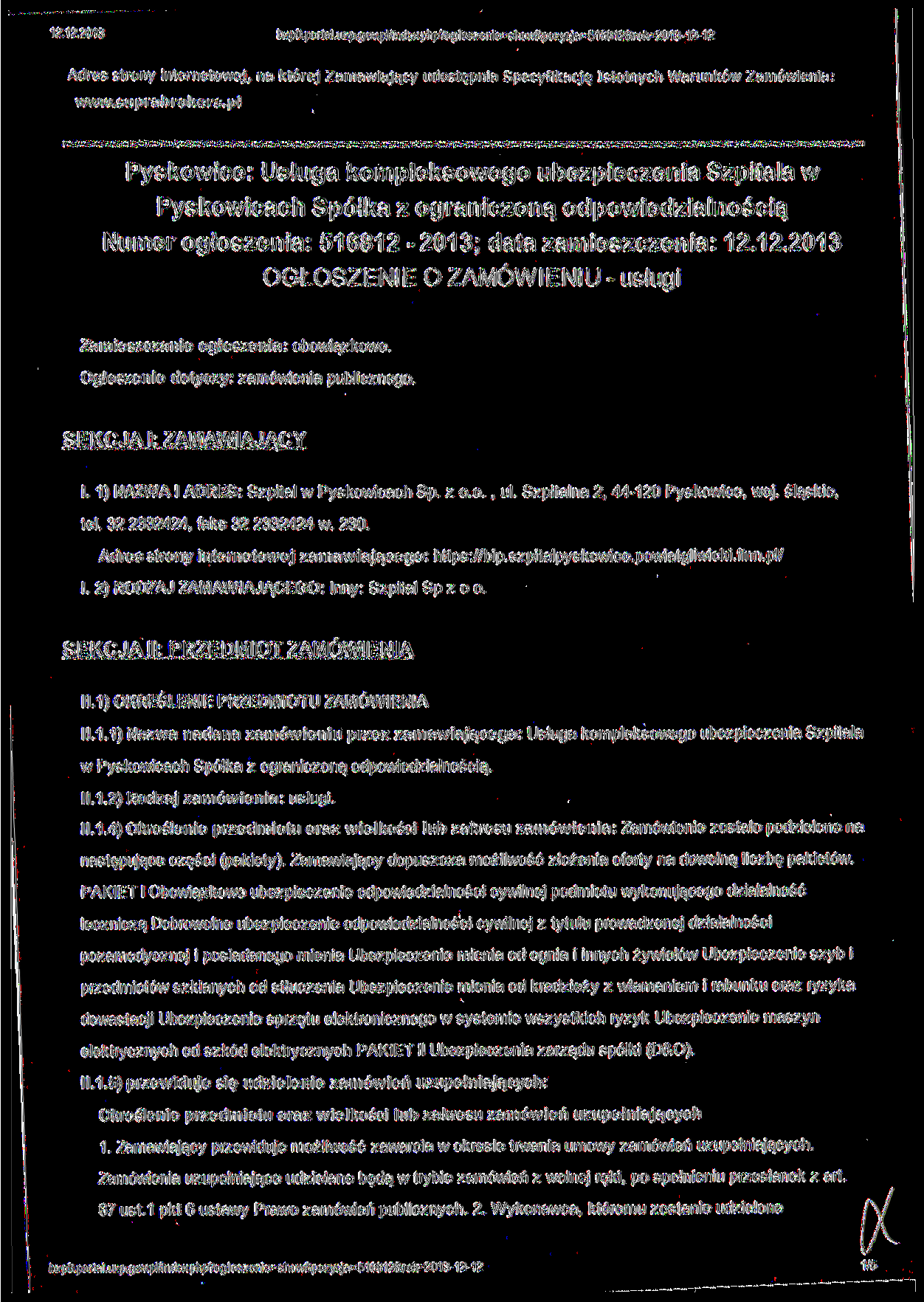 bzp0.portal.u2p.gov.pl/indexphp?ogloszenie=shcw&pozycja=516812&ro^2013-12-12 Adres strony internatowej, na której Zamawiający udostępnia Specyfikację Istotnych Warunków Zamówienia: www.suprabrokers.
