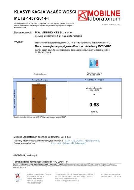 Certyfikaty Certyfikat na współczynnik przenikalności cieplnej Świadectwo badań wstępnych typu do normy PN-EN 14351-1:2006+A1 (LTB) Wynik badania drzwi na antywłamaniowość - kl RC2