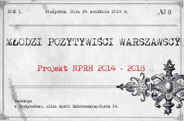 3 ZAKŁAD LITERATURY POZYTYWIZMU I MŁODEJ POLSKI KATEDRA BADAŃ FILOLOGICZNYCH WSCHÓD ZACHÓD WYDZIAŁ FILOLOGICZNY UNIWERSYTETU W BIAŁYMSTOKU Ogólnopolska Konferencja Naukowa