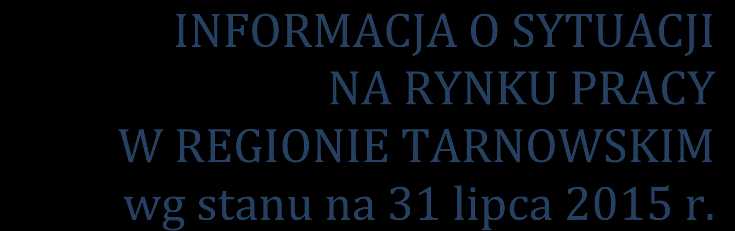 INFORMACJA O SYTUACJI NA RYNKU PRACY W REGIONIE TARNOWSKIM