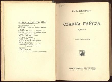 11 Czarna Hańcza : powieść / Wanda Miłaszewska ; il. Jan Bułhak. - Poznań : Księgarnia Świętego Wojciecha, [1931]. - 233 s., [18] k. tabl. : il., mapy ; 18 cm.