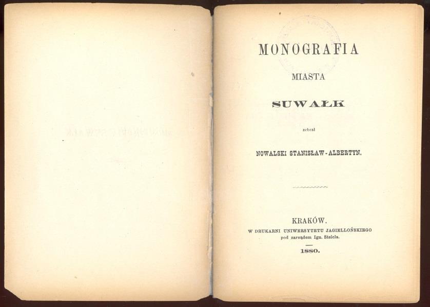 13 Monografia miasta Suwałk / zebrał Stanisław Albertyn Nowalski. - Kraków : Uniwersytet Jagielloński, 1880. - 23 s. ; 15 cm.