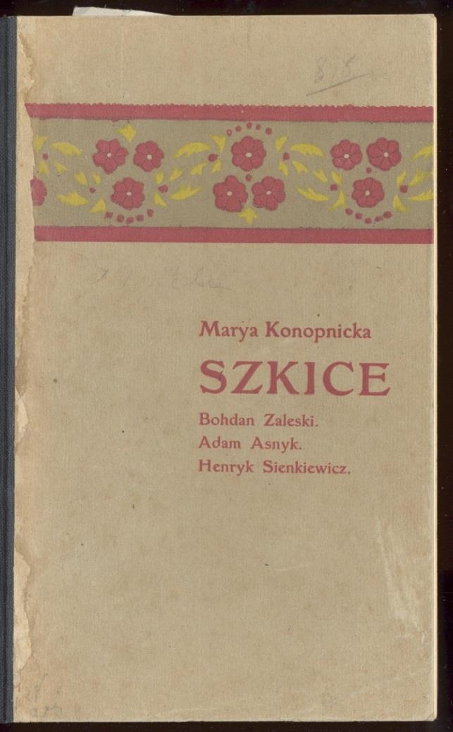 6 Szkice : Bohdan Zaleski, Adam Asnyk, Henryk Sienkiewicz / Maria Konopnicka. - Lwów : Polskie Towarzystwo Nakładowe, 1905. - 235 s. ; 18 cm.