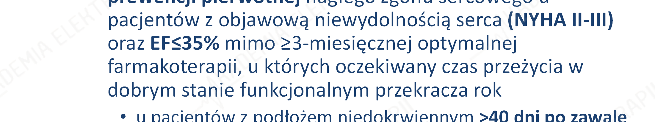 WCD u pacjentów po zawale serca Według wytycznych dotyczących postępowania w niewydolności serca zaleca się implantację ICD w prewencji pierwotnej nagłego zgonu sercowego u pacjentów z objawową