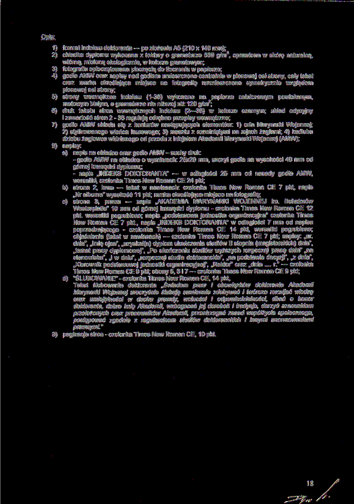 Opis: 1) format indeksu doktoranta po złożeniu A5 (210 x 148 mm); 2 2) okładka dyplomu wykonana z tektury o gramaturze 630 g/m, oprawiona w skórę naturalną, wtórną, mieloną ekologicznie, w kolorze