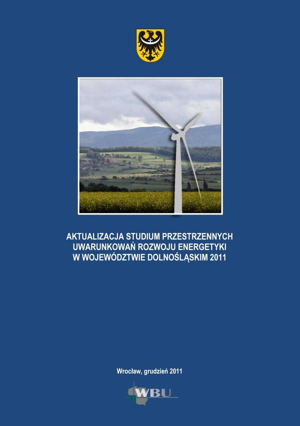 Aktualizacja Studium przestrzennych uwarunkowań rozwoju energetyki wiatrowej w województwie dolnośląskim 2011 Dokument przyjęty Uchwałą Nr 2082/IV/12 Zarządu Województwa Dolnośląskiego z dnia 3